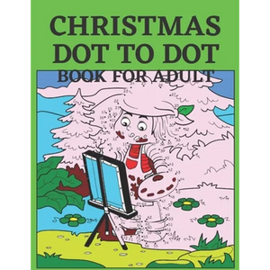 Christmas Dot To Dot Book For Adult: Dot To Dot Holiday Season Puzzles Activity Books. - Paperback