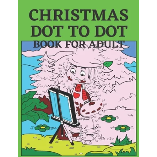 Christmas Dot To Dot Book For Adult: Dot To Dot Holiday Season Puzzles Activity Books. - Paperback