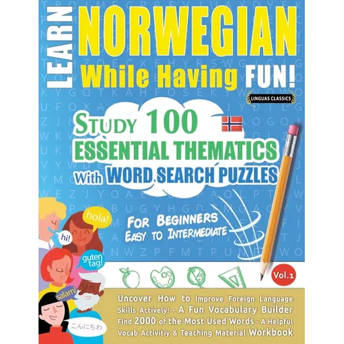 Learn Norwegian While Having Fun! - For Beginners: Easy to Intermediate - Study 100 Essential Thematics with Word Search Puzzles - Vol.1 - Paperback