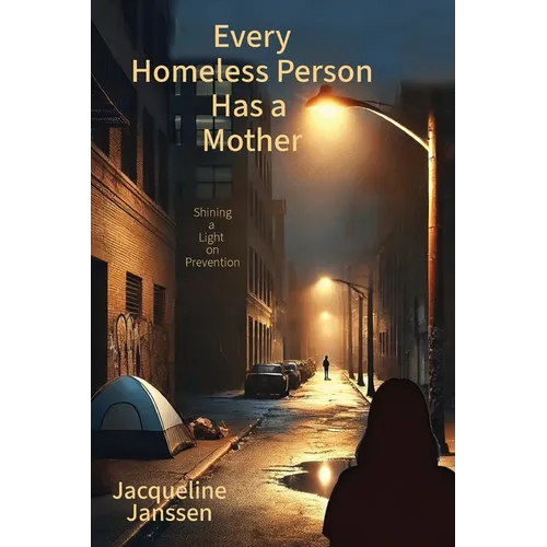 Every Homeless Person Has a Mother: Shining a Light on Prevention - Paperback