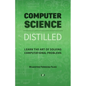 Computer Science Distilled: Learn the Art of Solving Computational Problems - Paperback