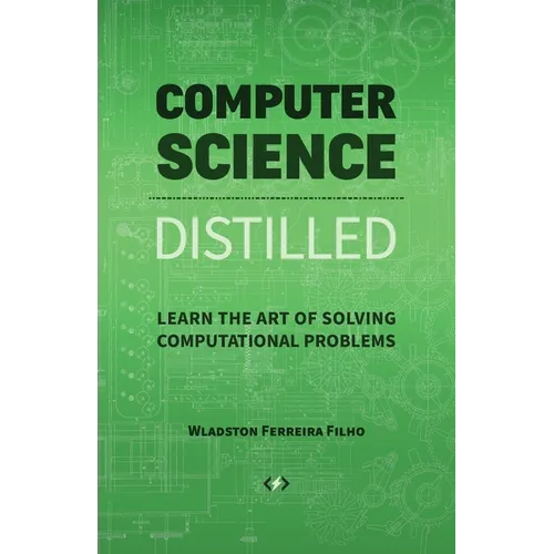 Computer Science Distilled: Learn the Art of Solving Computational Problems - Paperback