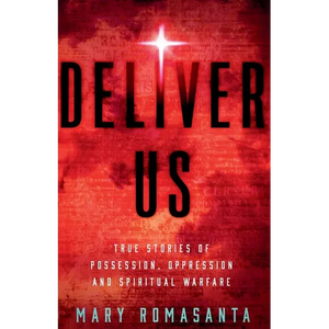 Deliver Us: True Stories of Possession, Oppression, and Spiritual Warfare - Paperback