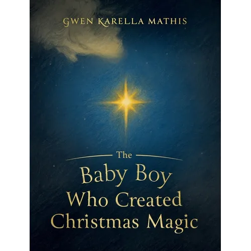 The Baby Boy Who Created Christmas Magic - Hardcover