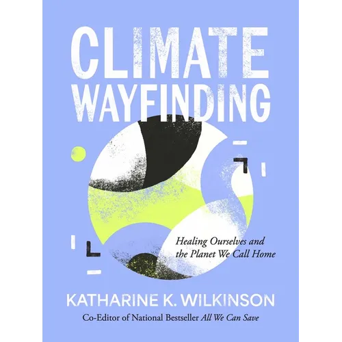 Climate Wayfinding: Healing Ourselves and the Planet We Call Home - Hardcover