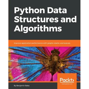 Python Data Structures and Algorithms: Improve application performance with graphs, stacks, and queues - Paperback