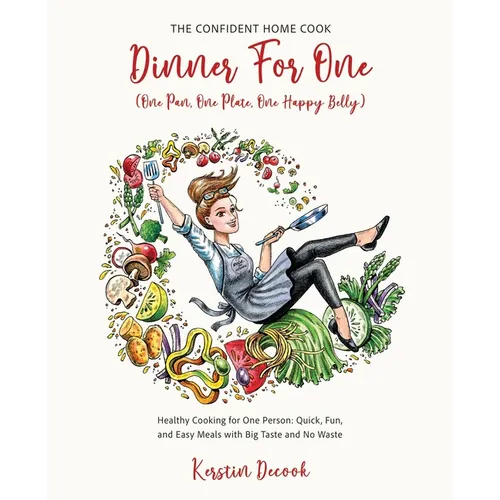DINNER FOR ONE (One Pan, One Plate, One Happy Belly): Healthy Cooking for One Person - Quick, Fun, and Easy Meals with Big Taste and No Waste - THE CO - Paperback