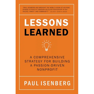 Lessons Learned: A Comprehensive Strategy for Building a Passion-Driven Nonprofit - Paperback