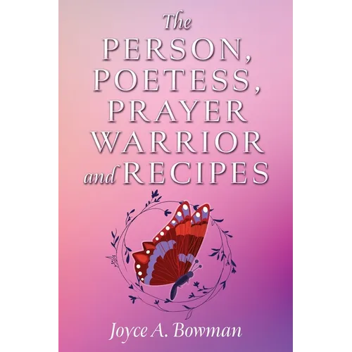 The Person, Poetess, Prayer Warrior and Recipes - Paperback
