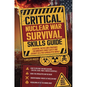Critical Nuclear War Survival Skills Guide: Essential Tactics and Strategies for Immediete Family Safety in a Post-Apocalyptic World - Paperback