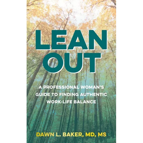 Lean Out: A Professional Woman's Guide to Finding Authentic Work-Life Balance - Paperback