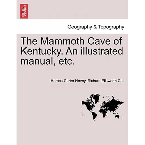 The Mammoth Cave of Kentucky. an Illustrated Manual, Etc. - Paperback