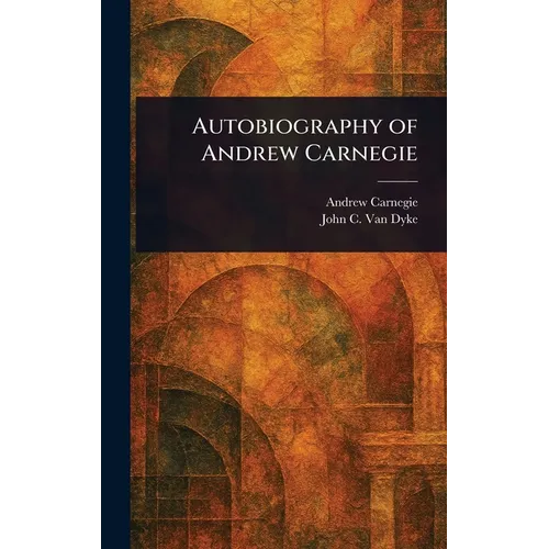 Autobiography of Andrew Carnegie - Hardcover