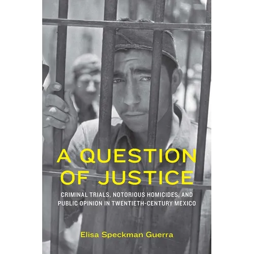 A Question of Justice: Criminal Trials, Notorious Homicides, and Public Opinion in Twentieth-Century Mexico - Paperback