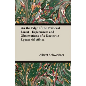 On the Edge of the Primeval Forest - Experiences and Observations of a Doctor in Equatorial Africa - Paperback