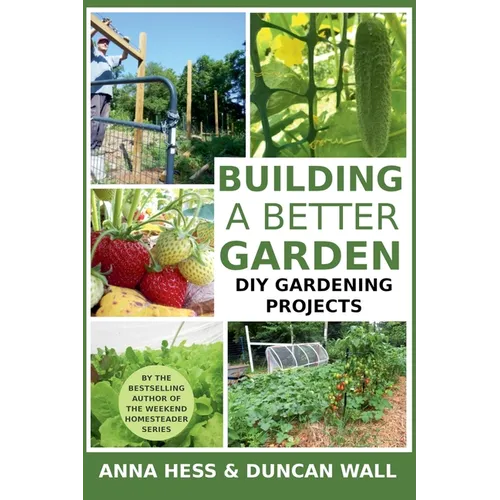 Building a Better Garden: DIY Gardening Projects - Paperback