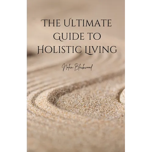 The Ultimate Guide to Holistic Living - Paperback