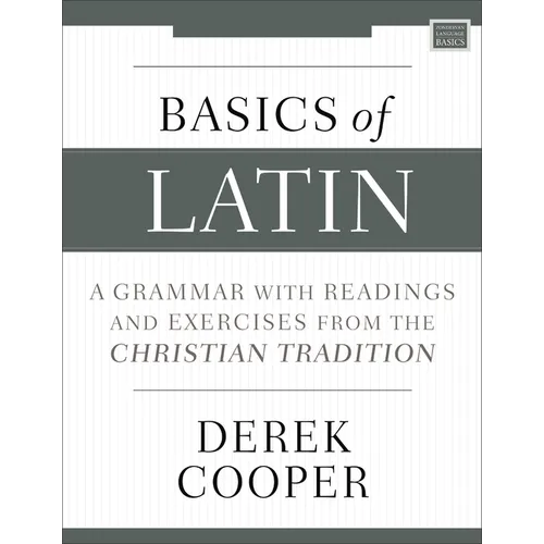 Basics of Latin: A Grammar with Readings and Exercises from the Christian Tradition - Paperback