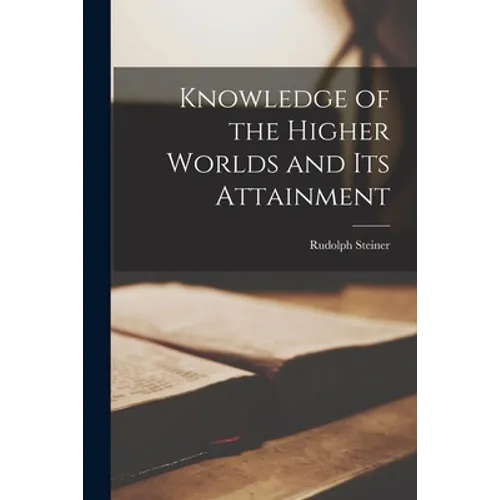 Knowledge of the Higher Worlds and Its Attainment - Paperback