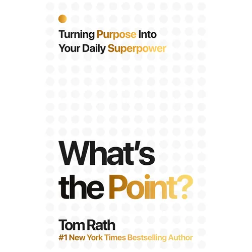 What's the Point? Turning Purpose Into Your Daily Superpower - Hardcover