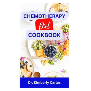 Chemotherapy Diet Cookbook: The Complete Recipes for Healing After Chemo - Paperback