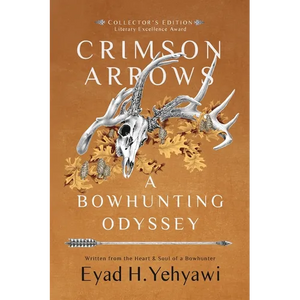 Crimson Arrows: A Bowhunting Odyssey - Paperback