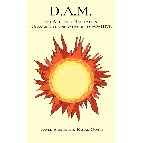 D.A.M.: Diet Attitude Meditation: Changing the Negative Into Positive - Paperback