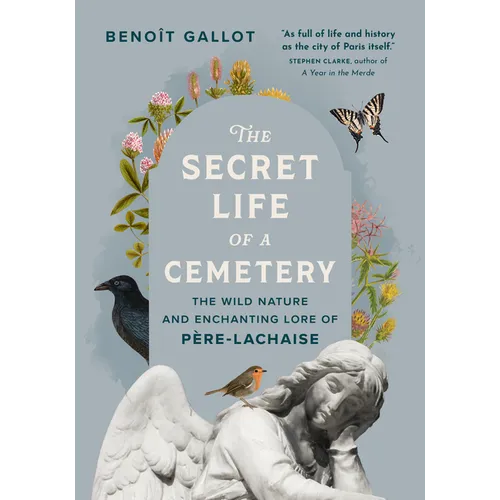 The Secret Life of a Cemetery: The Wild Nature and Enchanting Lore of Père-Lachaise - Paperback