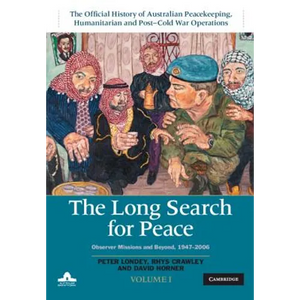 The Long Search for Peace: Volume 1, the Official History of Australian Peacekeeping, Humanitarian and Post-Cold War Operations: Observer Missions and - Hardcover