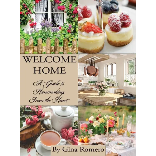 Welcome Home: A Guide to Homemaking From the Heart - Hardcover