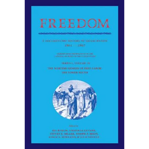 Freedom: Volume 3, Series 1: The Wartime Genesis of Free Labour: The Lower South: A Documentary History of Emancipation, 1861 1 - Paperback