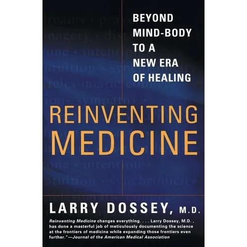 Reinventing Medicine: Beyond Mind-Body to a New Era of Healing - Paperback