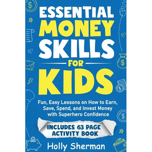 Essential Money Skills for Kids: Fun, Easy Lessons on How to Earn, Save, Spend, and Invest Money with Superhero Confidence - Paperback