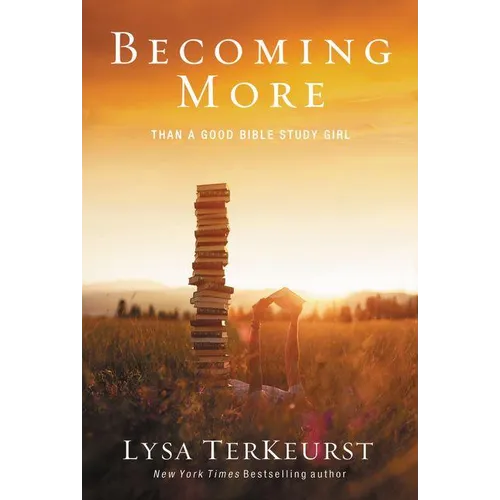 Becoming More Than a Good Bible Study Girl: Uncovering a Deeper Relationship with God and Living with Purpose After Sunday School Is Over - Paperback