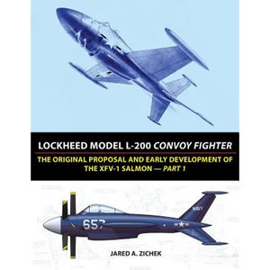 Lockheed Model L-200 Convoy Fighter: The Original Proposal and Early Development of the XFV-1 Salmon - Part 1 - Paperback