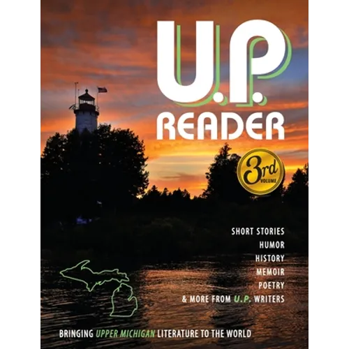U.P. Reader -- Issue #3: Bringing Upper Michigan Literature to the World - Paperback