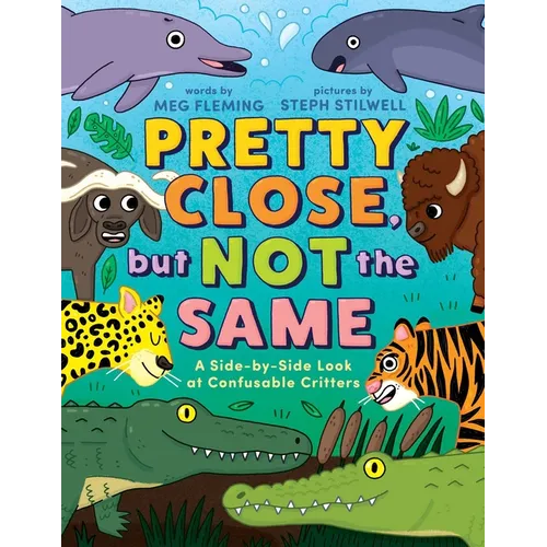 Pretty Close, But Not the Same: A Side-By-Side Look at Confusable Critters - Hardcover