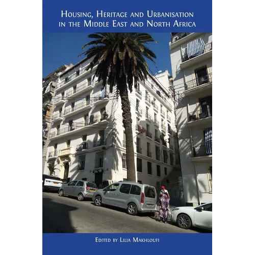 Housing, Heritage and Urbanisation in the Middle East and North Africa - Paperback