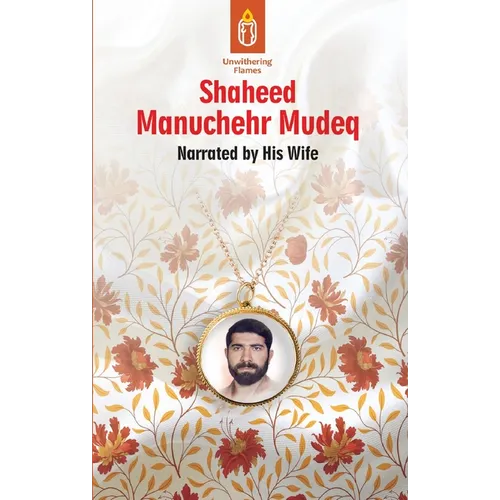 Unwithering Flames Book 4: Shaheed Manuchehr Mudeq - Paperback