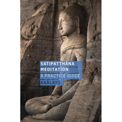 Satipatthana Meditation: A Practice Guide - Paperback