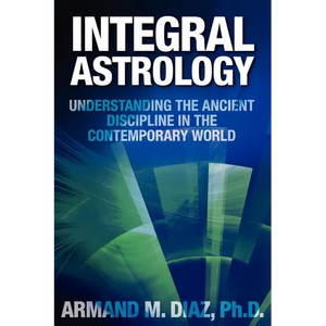 Integral Astrology: Understanding the Ancient Discipline in the Contemporary World - Paperback