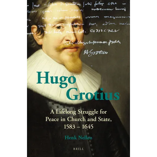 Hugo Grotius: A Lifelong Struggle for Peace in Church and State, 1583 - 1645 - Paperback
