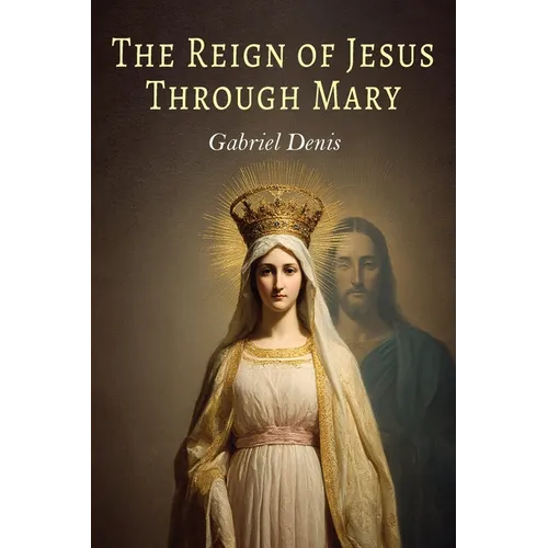 The Reign of Jesus Through Mary - Paperback