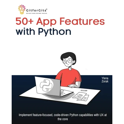 50+ App Features with Python: Implement feature-focused, code-driven Python capabilities with UX at the core - Paperback