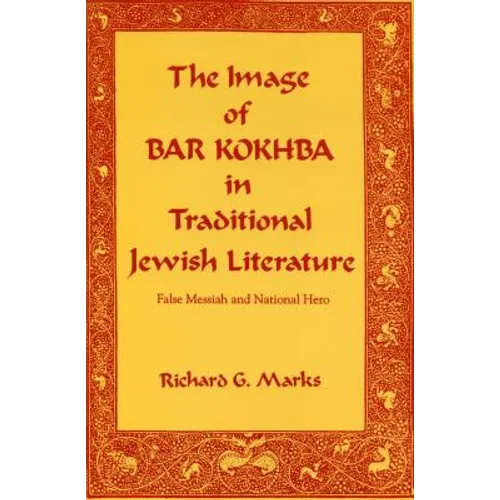 The Image of Bar Kokhba in Traditional Jewish Literature: False Messiah and National Hero - Paperback
