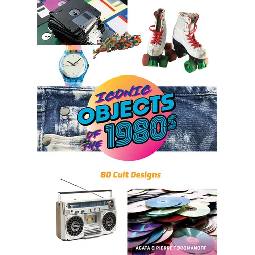 Iconic Objects of the 1980s: 80 Cult Designs - Hardcover