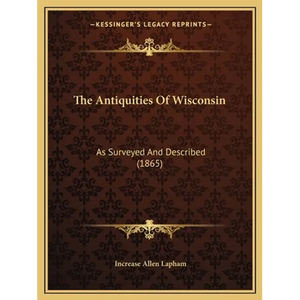 The Antiquities Of Wisconsin: As Surveyed And Described (1865) - Paperback