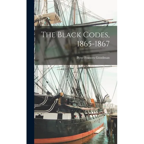 The Black Codes, 1865-1867 - Hardcover