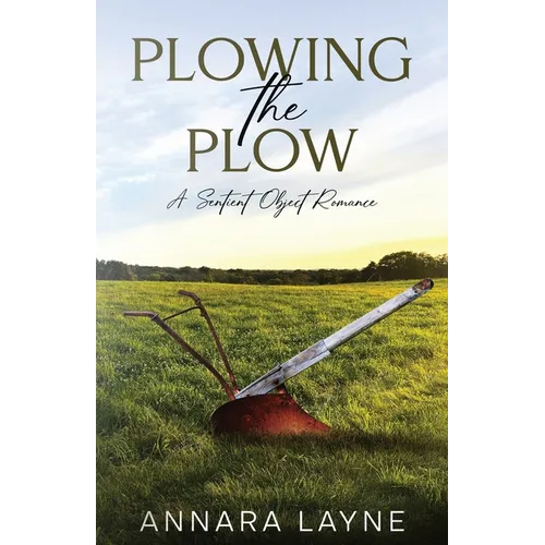 Plowing the Plow: A Sentient Object Romance - Paperback