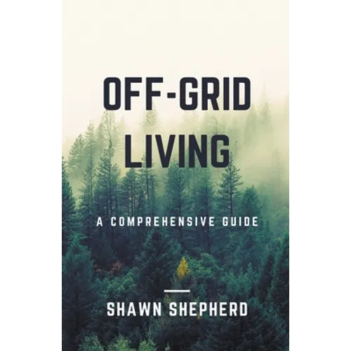 Off-Grid Living: A Comprehensive Guide - Paperback